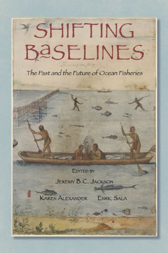 Shifting Baselines The Past And The Future Of Ocean Fisheries 1st Edition Jeremy Bc Jackson