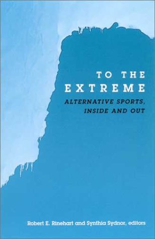 To The Extreme Alternative Sports Inside And Out Robert E Rinehart