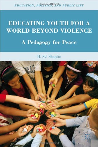 Educating Youth For A World Beyond Violence A Pedagogy For Peace Education Politics And Public Life H Svi Shapiro