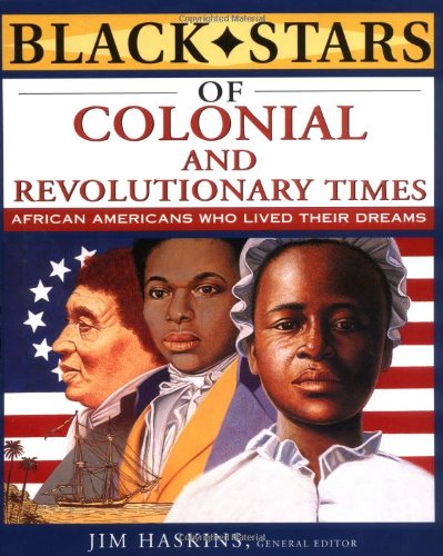 Black Stars Of Colonial Times And The Revolutionary War African Americans Who Lived Their Dreams 1st Edition James Haskins