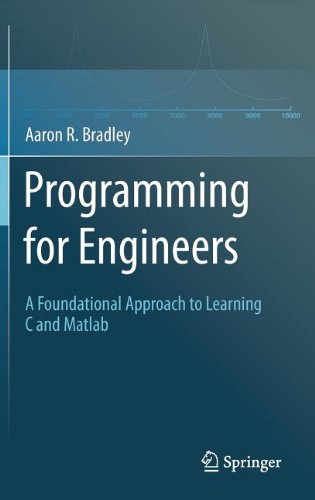 Programming For Engineers A Foundational Approach To Learning C And Matlab 1st Edition Aaron R Bradley Auth