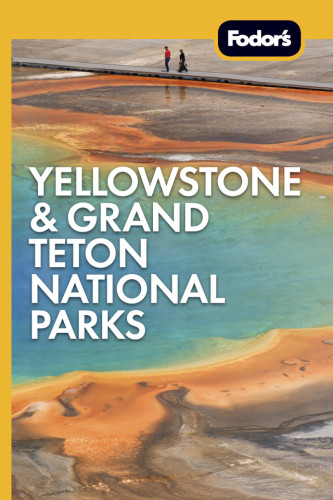 Fodors Yellowstone Grand Teton National Parks Fodors