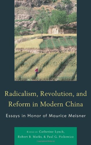 Radicalism Revolution And Reform In Modern China Essays In Honor Of Maurice Meisner Asiaworld Catherine Lynch