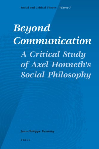 Beyond Communication A Critical Study Of Axel Honneths Social Philosophy Jeanphilippe Deranty