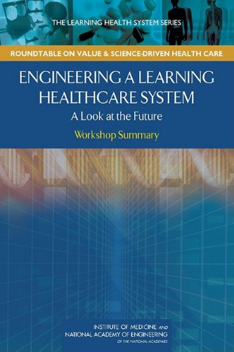 Engineering A Learning Healthcare System A Look At The Future Workshop Summary 1st Edition Claudia Grossmann