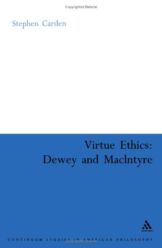 Virtue Ethics Dewey And Macintyre Continuum Studies In American Philosophy Stephen Carden