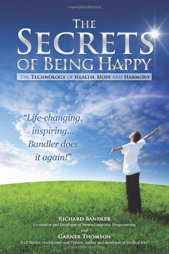 The Secrets Of Being Happy The Technology Of Hope Health And Harmony Dr Richard Bandler