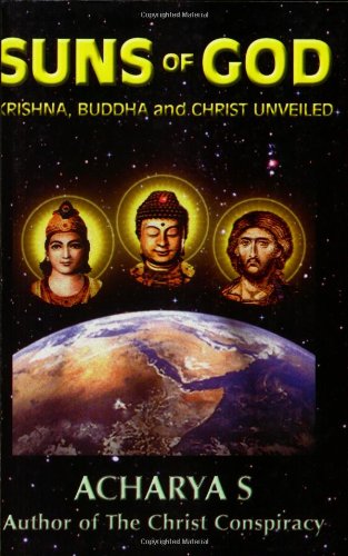 Suns Of God Krishna Buddha And Christ Unveiled Acharya S