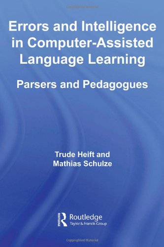 Errors And Intelligence In Computerassisted Language Learning Parsers And Pedagogues Routledge Studies In Computer Assisted Language Learning Trude Heift And Mathias Schulze