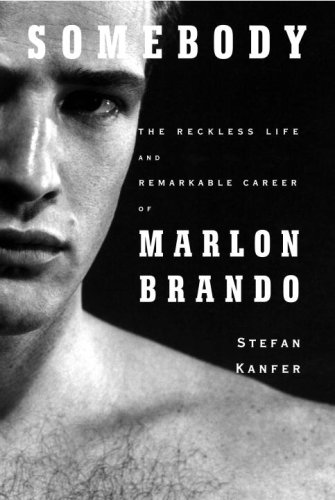 Somebody The Reckless Life And Remarkable Career Of Marlon Brando 1st Edition Stefan Kanfer