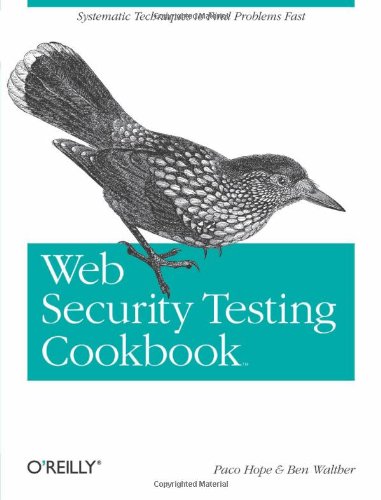 Web Security Testing Cookbook Systematic Techniques To Find Problems Fast 1st Edition Paco Hope