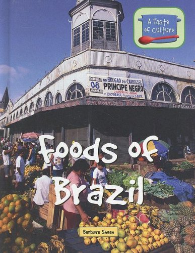 Foods Of Brazil A Taste Of Culture Barbara Sheen