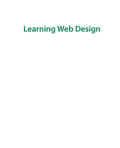 Learning Web Design A Beginners Guide To Xhtml Style Sheets And Web Graphics 3rd Edition Jennifer Niederst Robbins