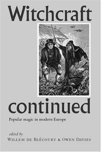 Witchcraft Continued Popular Magic In Modern Europe Willem De Blcourt