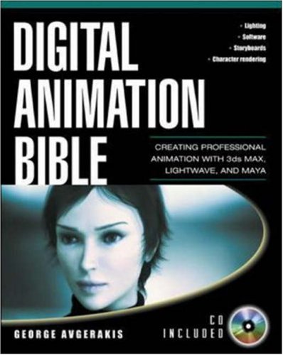 Digital Animation Bible Creating Professional Animation With 3ds Max Light Wave And Maya 1st Edition George Avgerakis