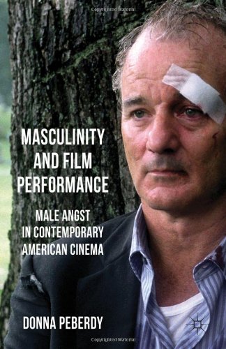 Masculinity And Film Performance Male Angst In Contemporary American Cinema Donna Peberdy