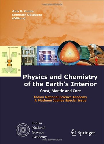 Physics And Chemistry Of The Earths Interior Crust Mantle And Core 1st Alok K Gupta