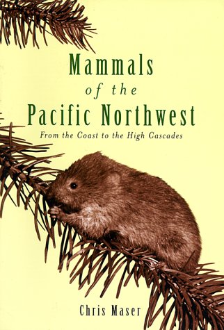 Mammals Of The Pacific Northwest From The Coast To The High Cascades Chris Maser
