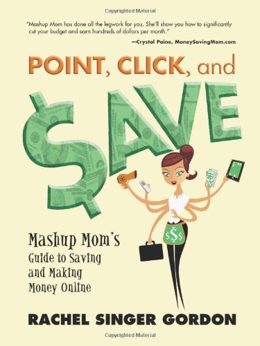 Point Click And Save Mashup Moms Guide To Saving And Making Money Online Rachel Singer Gordon