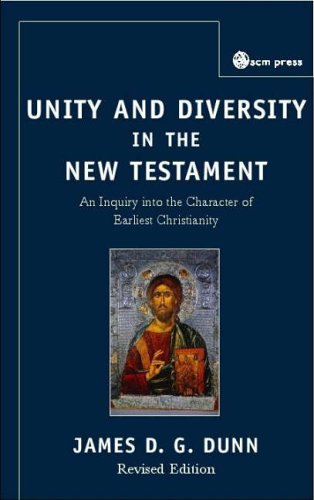 Unity And Diversity In The New Testament An Inquiry Into The Character Of Earliest Christianity 3rd James D G Dunn