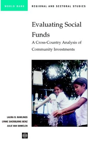 Evaluating Social Funds A Crosscountry Analysis Of Community Investments Laura Rawlings