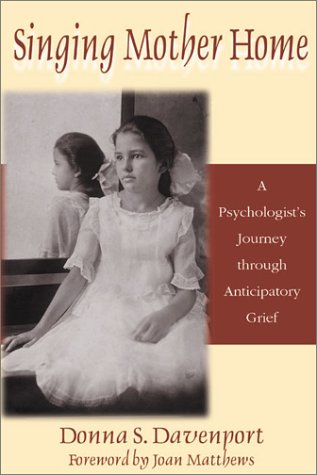 Singing Mother Home A Psychologists Journey Through Anticipatory Grief Donna S Davenport