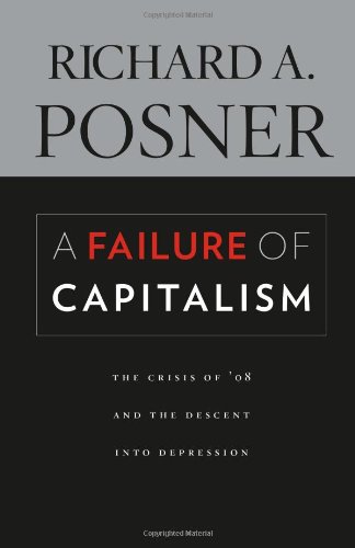 A Failure Of Capitalism The Crisis Of 08 And The Descent Into Depression 1st Edition Richard A Posner