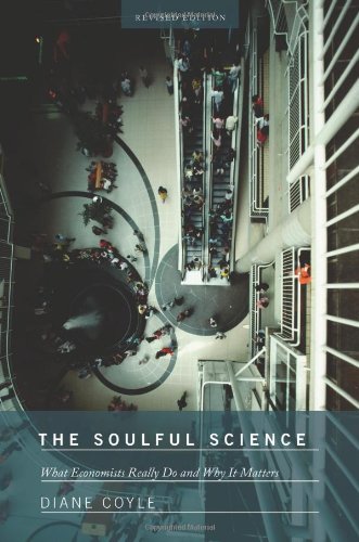 The Soulful Science What Economists Really Do And Why It Matters Revised Edition Revised Diane Coyle