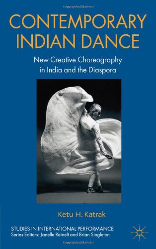 Contemporary Indian Dance New Creative Choreography In India And The Diaspora Studies In International Performance Ketu Katrak