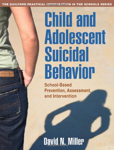 Child And Adolescent Suicidal Behavior Schoolbased Prevention Assessment And Intervention The Guilford Practical Intervention In Schools Series Layflat Paperback David N Miller Phd