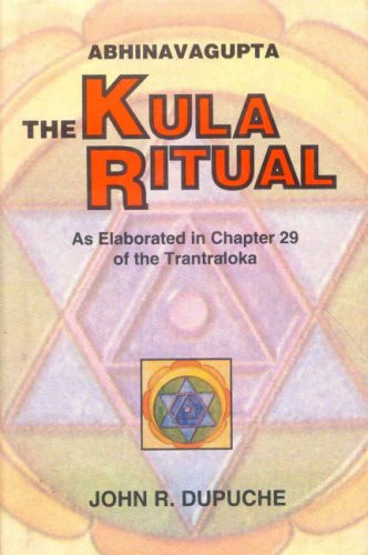 Abhinavagupta The Kula Ritual As Elaborated In Chapter 29 Of The Tantrloka John R Dupuche