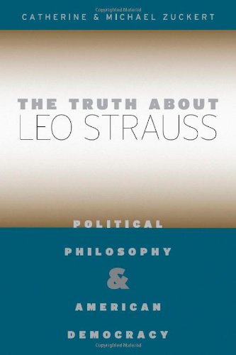 The Truth About Leo Strauss Political Philosophy And American Democracy Catherine H Zuckert