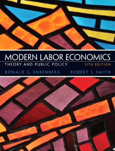 Modern Labor Economics Theory And Public Policy 11th Edition 11th Edition Ronald G Ehrenberg