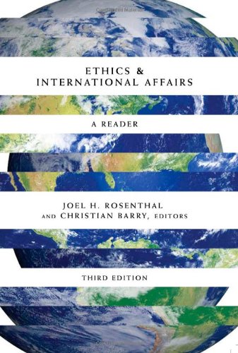 Ethics International Affairs A Reader Third Edited By Joel H Rosenthal And Christian Barry