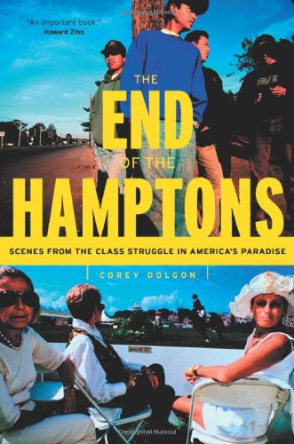 The End Of The Hamptons Scenes From The Class Struggle In Americas Paradise Revised Of The Corey Dolgon