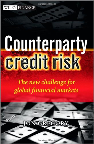 Counterparty Credit Risk The New Challenge For Global Financial Markets The Wiley Finance Series 1st Edition Jon Gregory
