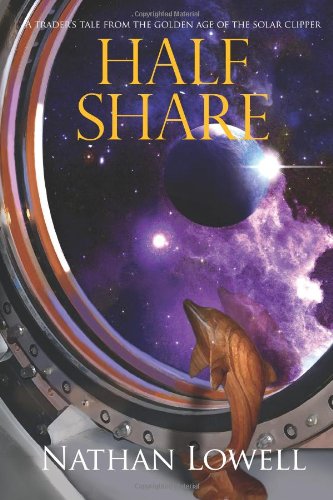 Half Share A Traders Tale From The Golden Age Of The Solar Clipper 1st Edition Nathan Lowell