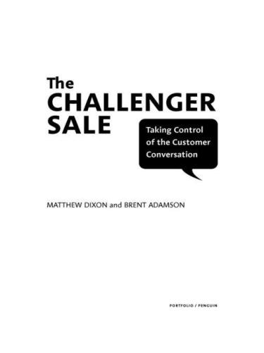 The Challenger Sale Taking Control Of The Customer Conversation Matthew Dixon