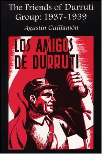 The Friends Of Durruti Group 19371939 Agustin Guillamon