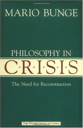 Philosophy In Crisis The Need For Reconstruction Prometheus Lecture Series 1st Edition Mario Bunge