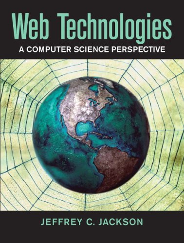 Web Technologies A Computer Science Perspective 1st Edition Jeffrey C Jackson