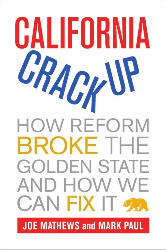 California Crackup How Reform Broke The Golden State And How We Can Fix It Joe Mathews