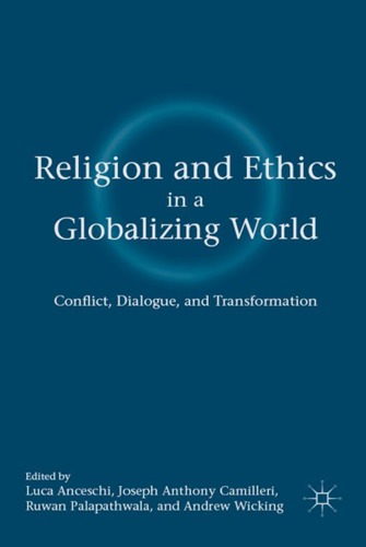 Religion And Ethics In A Globalizing World Conflict Dialogue And Transformation Luca Anceschi