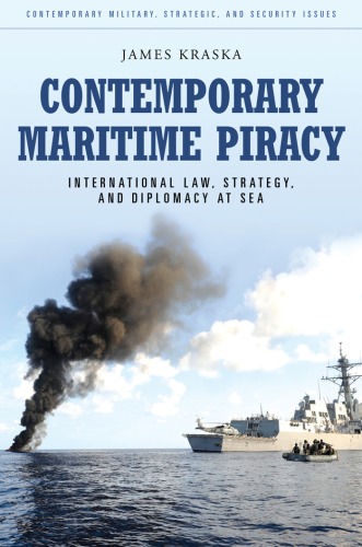 Contemporary Maritime Piracy International Law Strategy And Diplomacy At Sea James Kraska