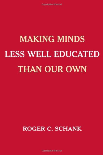 Making Minds Less Well Educated Than Our Own 1st Edition Roger C Schank