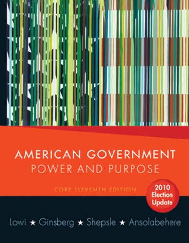 American Government Power And Purpose Core 11th Edition 2010 Election Update Theodore J Lowi