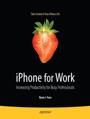 Iphone For Work Increasing Productivity For Busy Professionals 1st Edition Ryan Faas