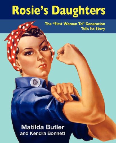 Rosies Daughters The First Woman To Generation Tells Its Story Matilda Butler