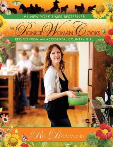 The Pioneer Woman Cooks Recipes From An Accidental Country Girl Ree Drummond