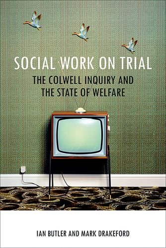 Social Work On Trial The Colwell Inquiry And The State Of Welfare Ian Butler